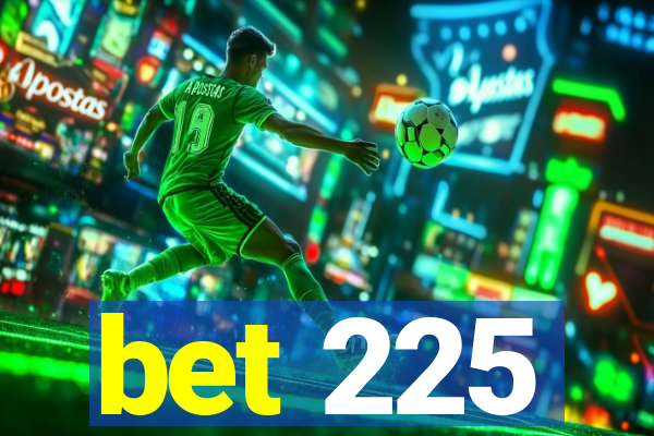 bet 225